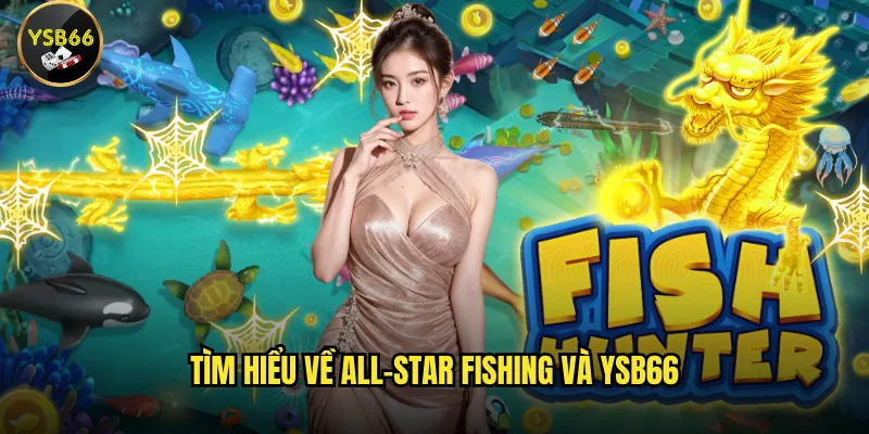 Tìm hiểu về All-Star Fishing và Ysb66