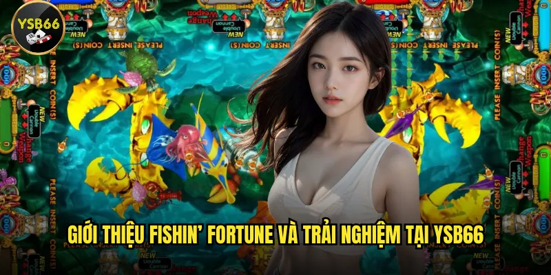 Giới thiệu Fishin’ Fortune và trải nghiệm tại Ysb66