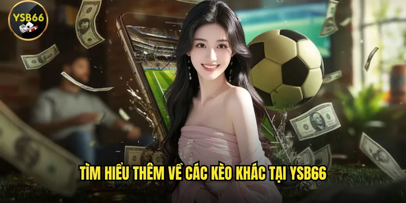 Tìm hiểu thêm về các kèo khác tại Ysb66