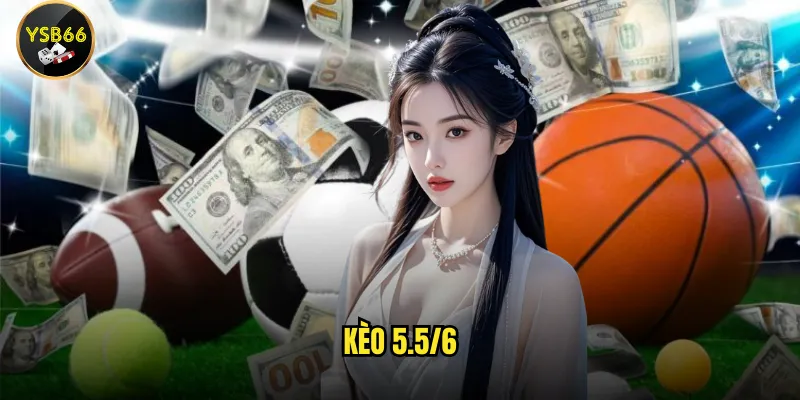 kèo 5.5/6