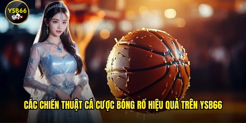 Các chiến thuật cá cược bóng rổ hiệu quả trên Ysb66
