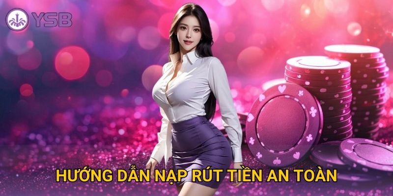 Hướng dẫn nạp rút tiền an toàn